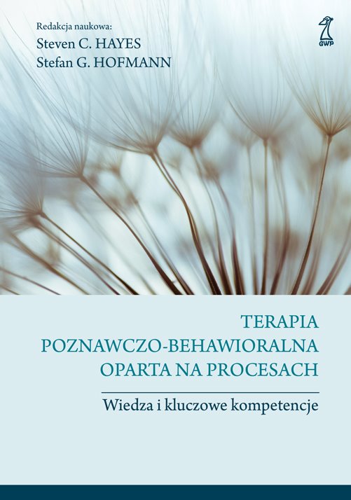 Okładka książki Stevena C.Hayesa i Stefana Hofmanna "Terapia poznawczo-behawioralna oparta na procesach" wydana przez GWP