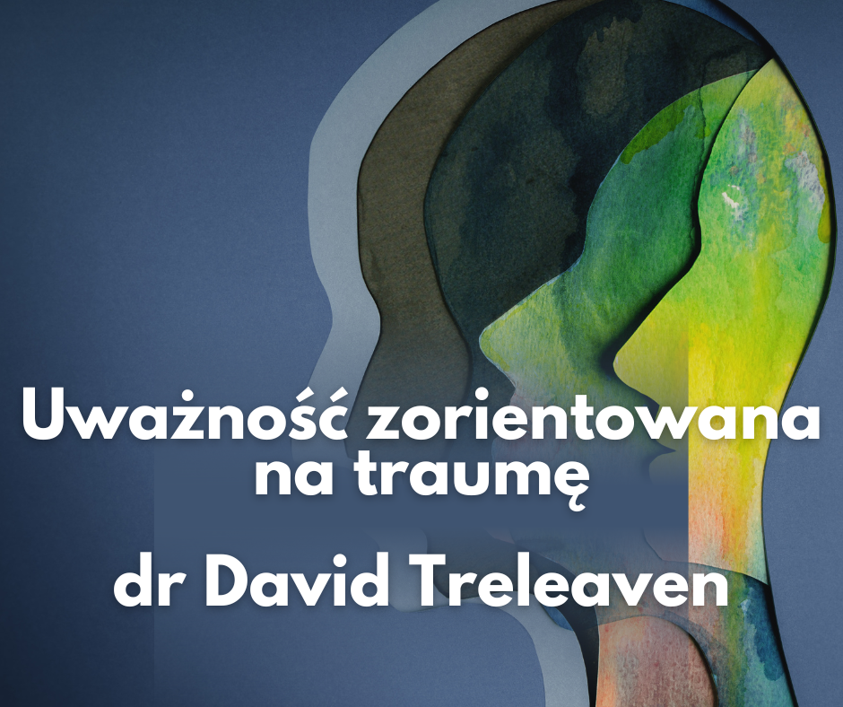 Uważność skoncentrowana na traumie dr David Treleaven