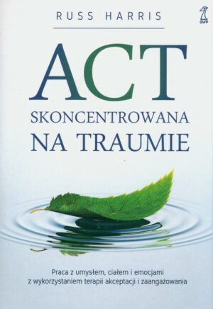 Russ Harris "ACT skoncentrowana na traumie"