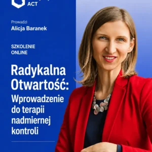 Radykalna Otwartość: Wprowadzenie do terapii nadmiernej kontroli