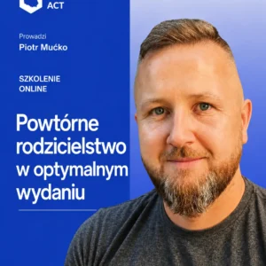 Powtórne rodzicielstwo w optymalnym wydaniu. Rozpoznawanie i odpowiadanie na potrzeby emocjonalne osób w terapii