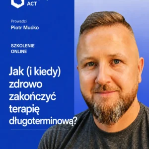 Jak (i kiedy) zdrowo zakończyć terapię długoterminową?
