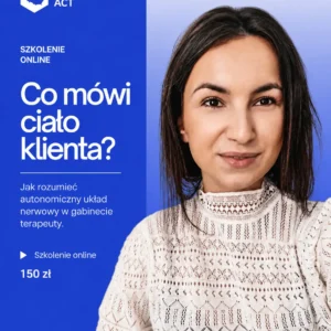 Co mówi ciało klienta? Jak rozumieć autonomiczny układ nerwowy w gabinecie terapeuty.
